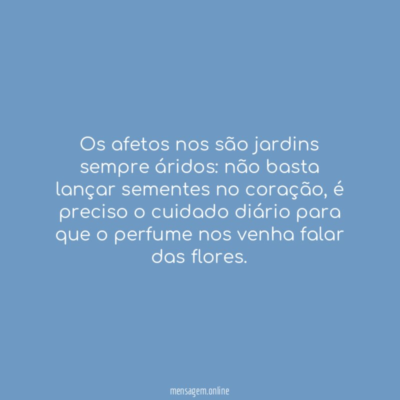 Os afetos nos são jardins sempre áridos