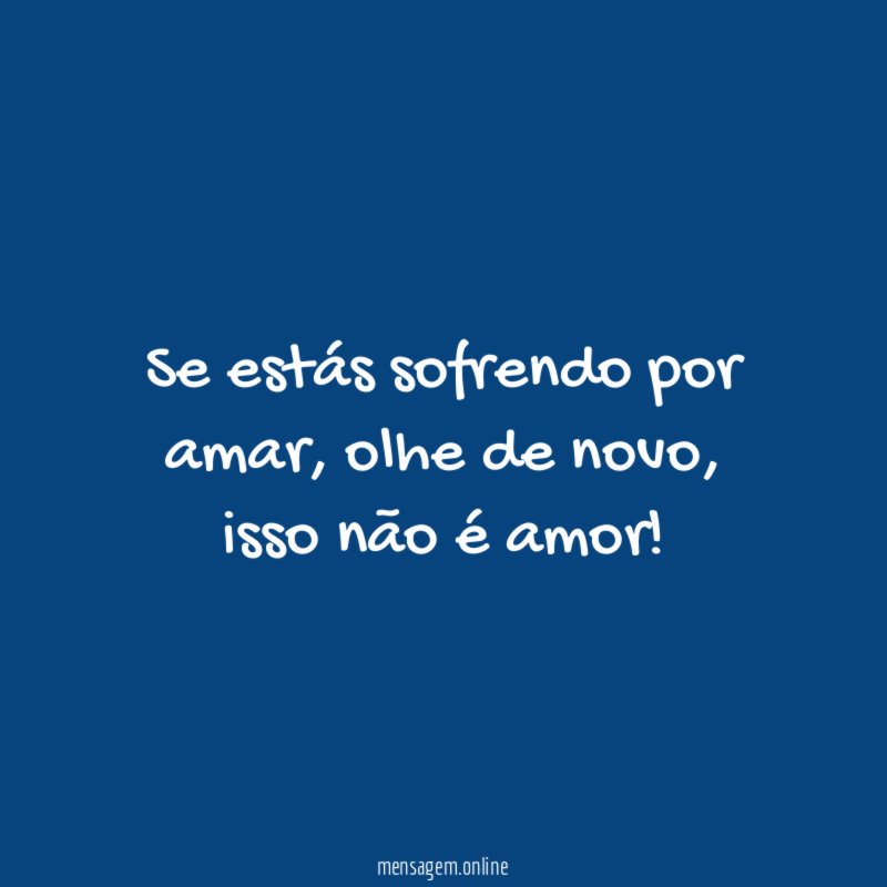 Se estás sofrendo por amar