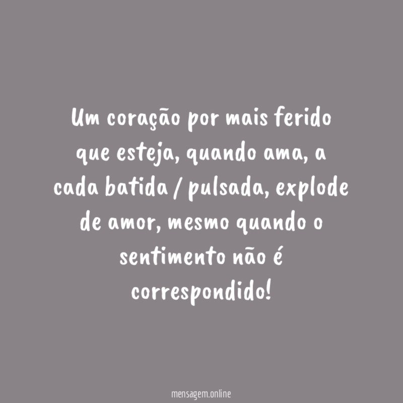 Um coração por mais ferido que esteja