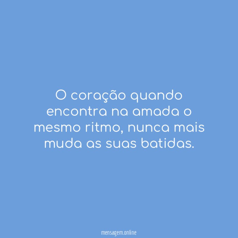 O coração quando encontra na amada o mesmo ritmo