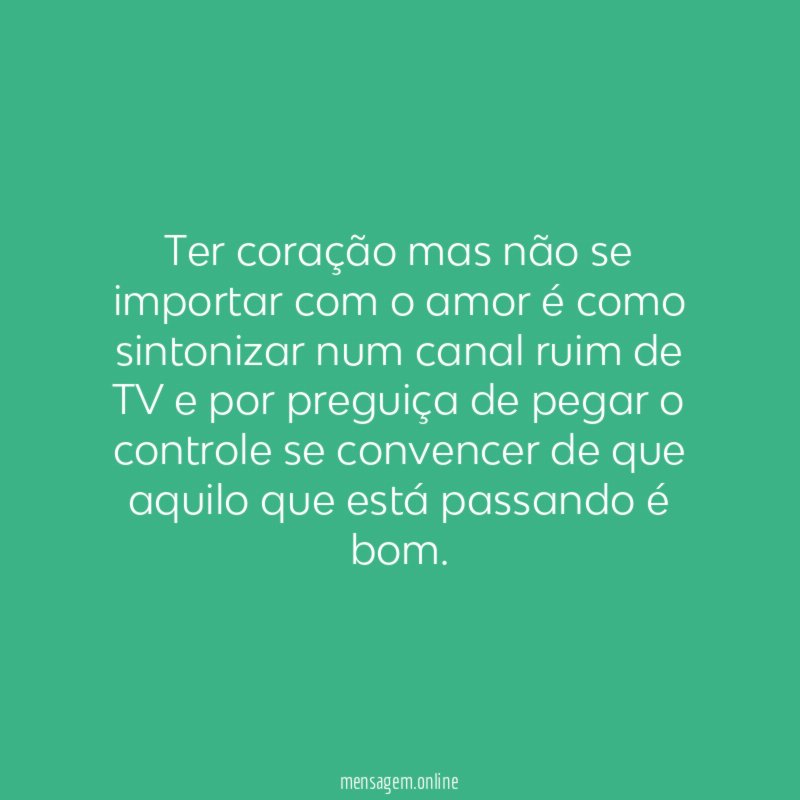 Ter coração mas não se importar com