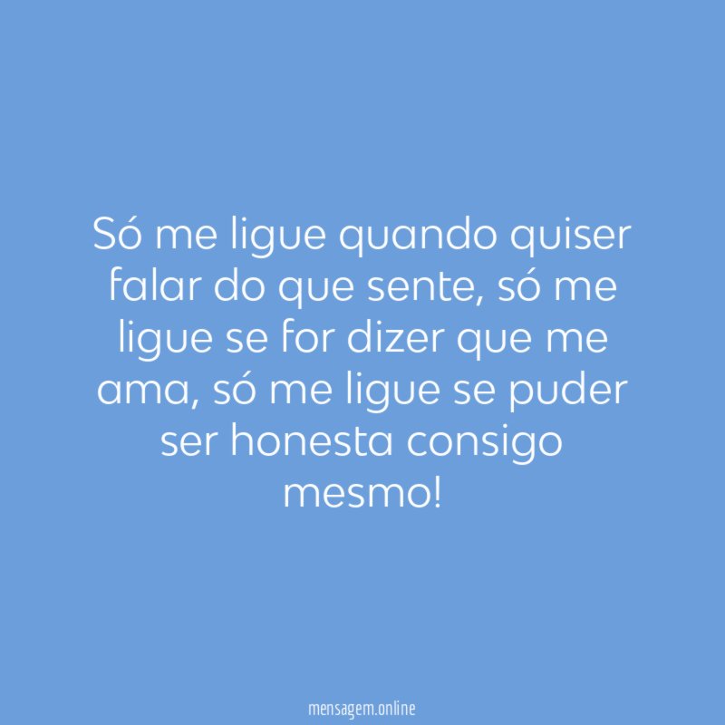 Só me ligue quando quiser falar do que sente