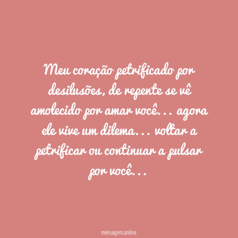 Meu coração petrificado por desilusões