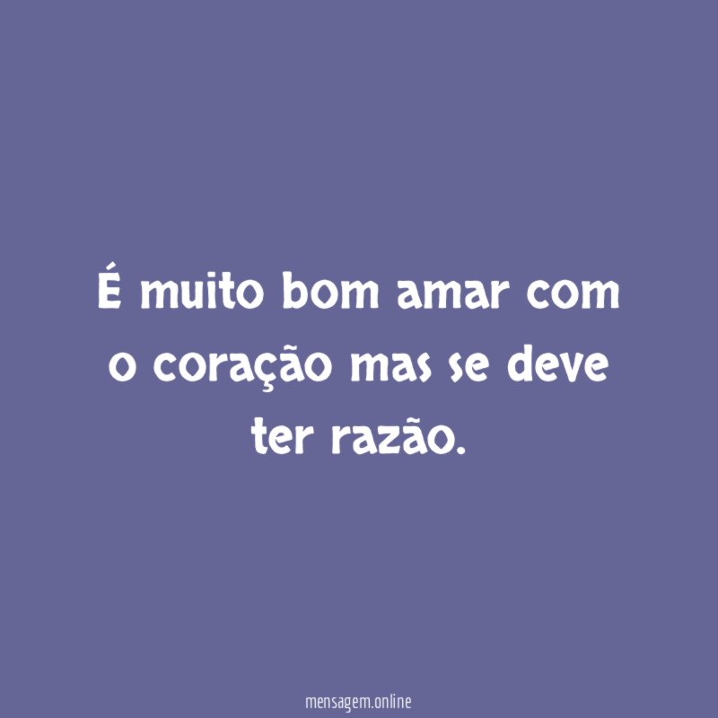 É muito bom amar com o coração mas