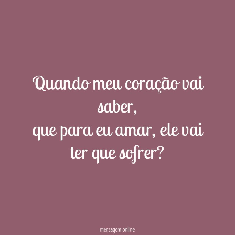 Quando meu coração vai saber
