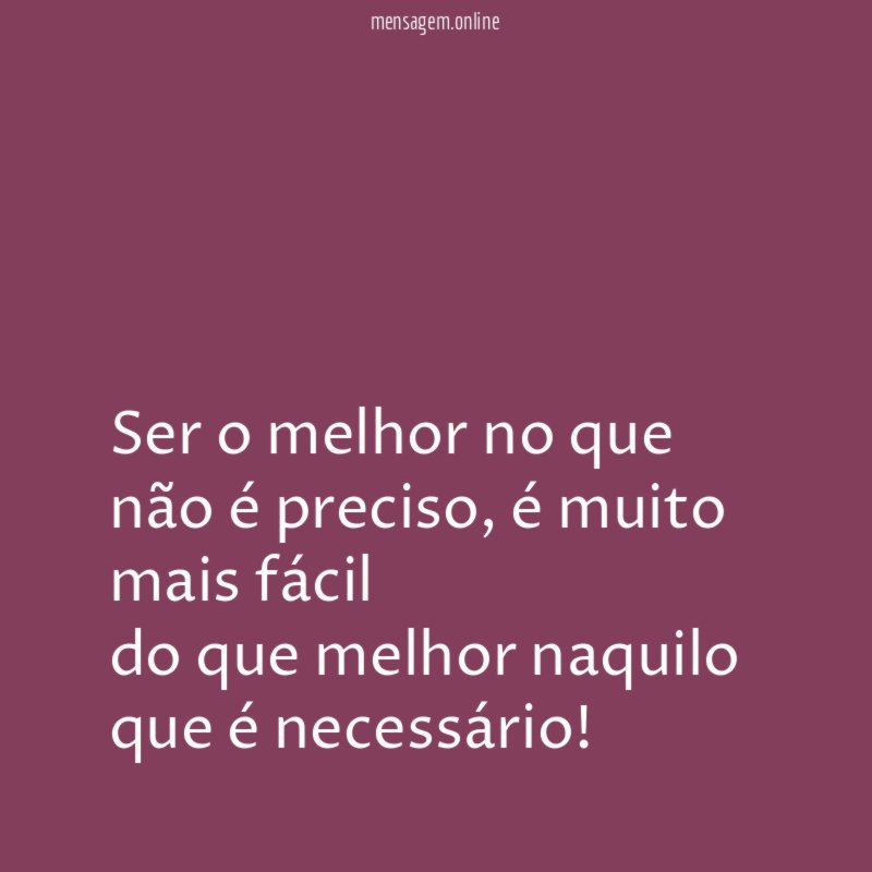 Ser o melhor no que não é preciso