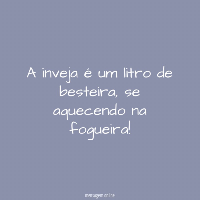 A inveja é um litro de besteira