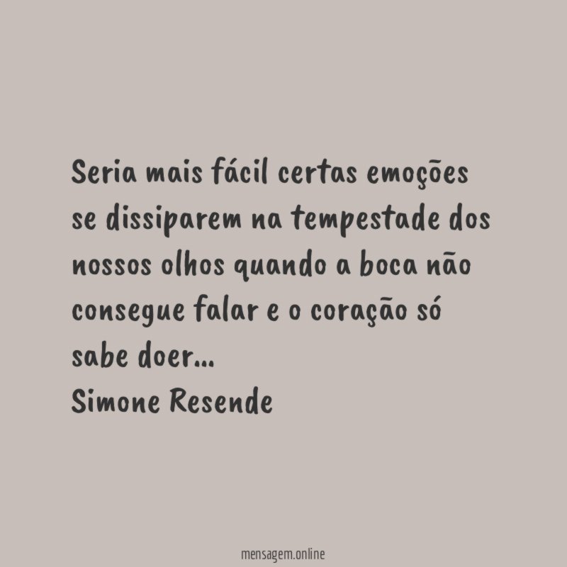 Seria mais fácil certas emoções se dissiparem na