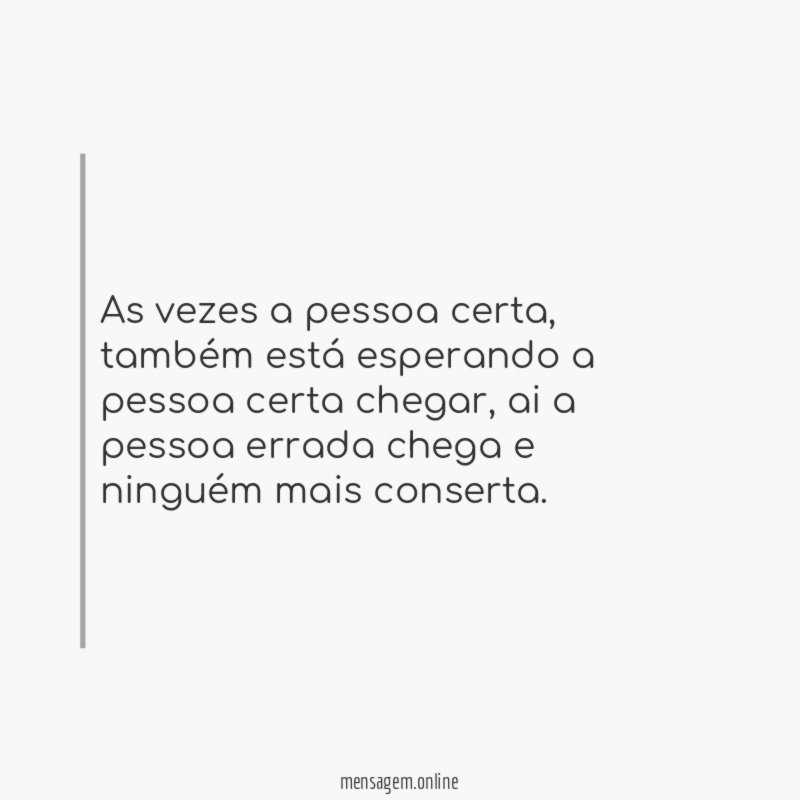 As vezes a pessoa certa