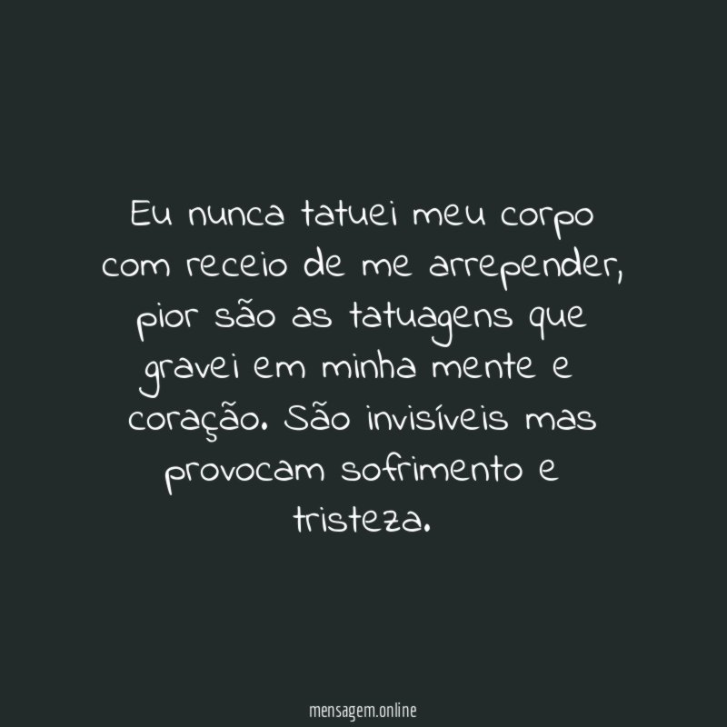 Eu nunca tatuei meu corpo com receio de me arrepender