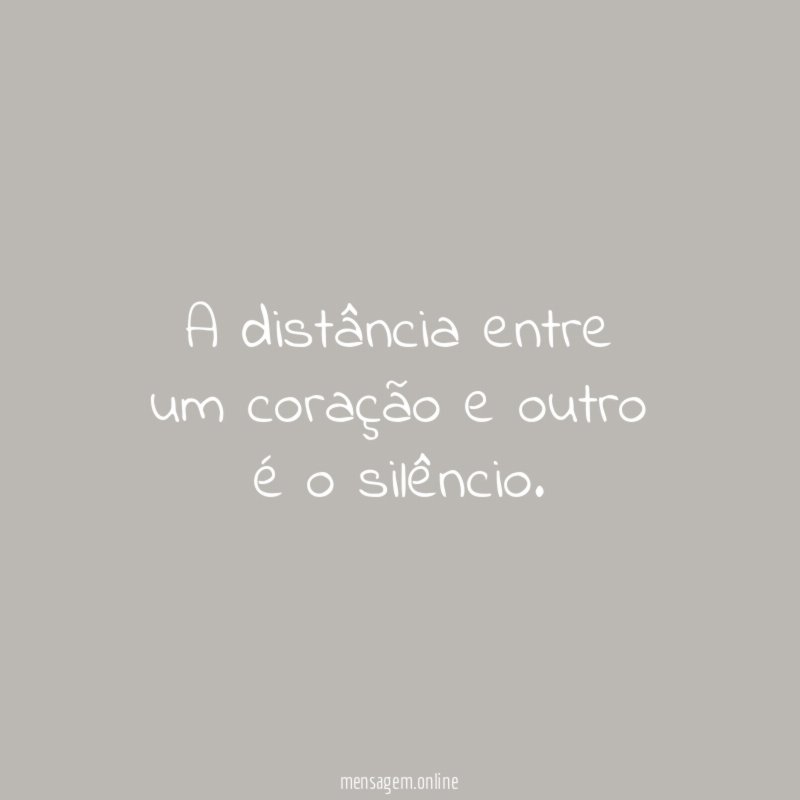 A distância entre um coração e outro é o silêncio