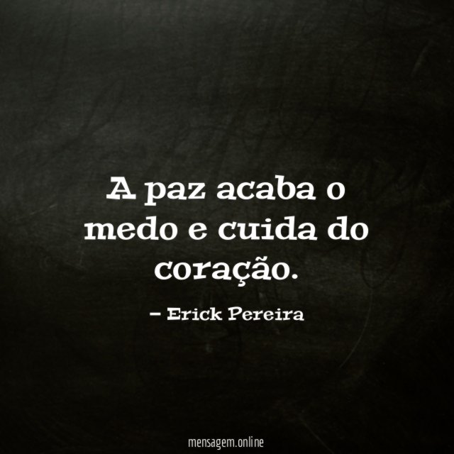 A paz acaba o medo e cuida do coração