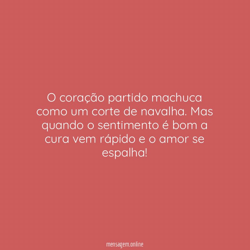 O coração partido machuca como um corte de navalha