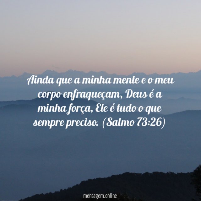 Ainda que a minha mente e o meu corpo enfraqueçam