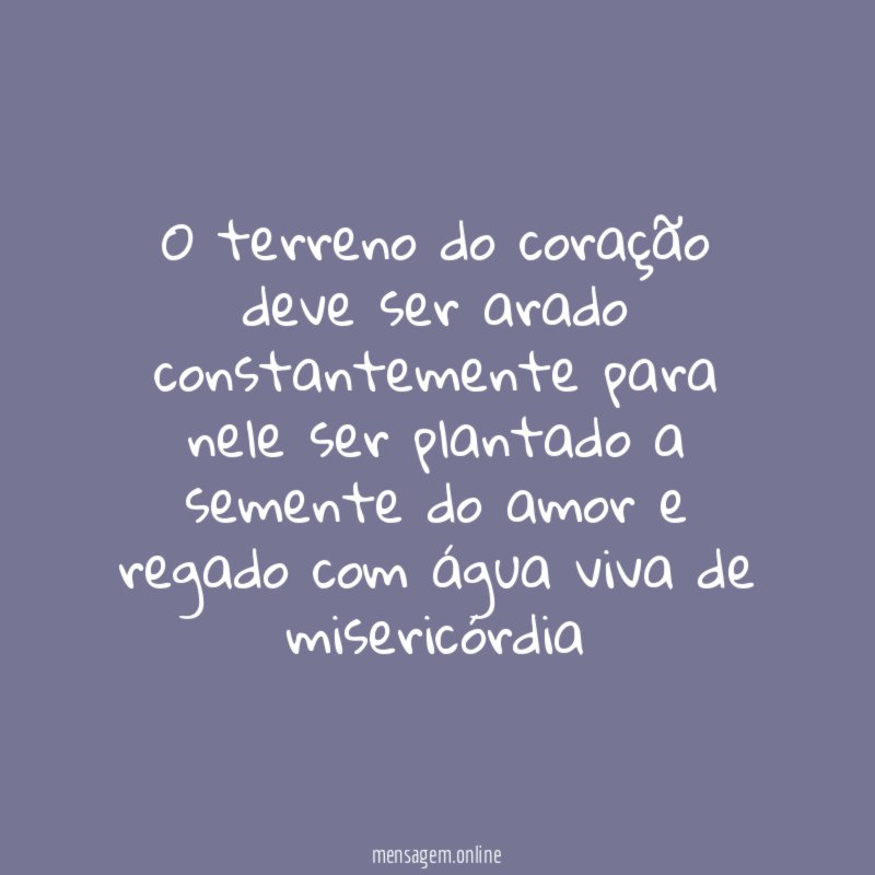 O terreno do coração deve ser arado constantemente