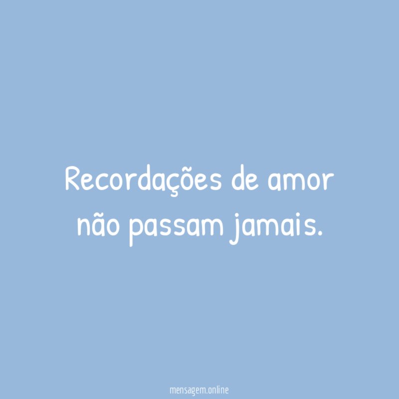 Recordações de amor não passam jamais