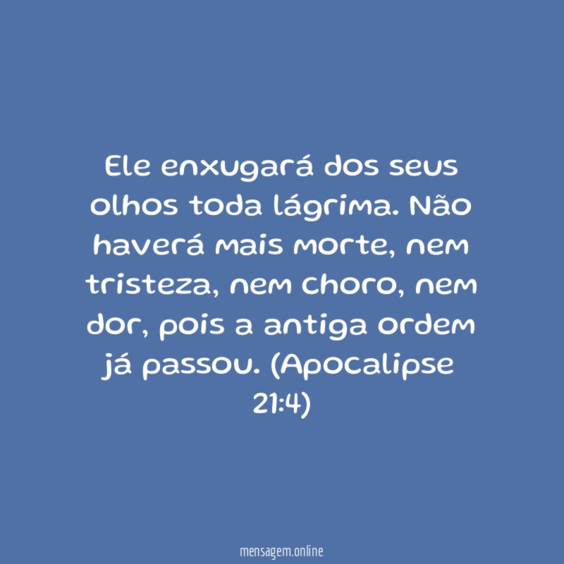 Ele enxugará dos seus olhos toda lágrima