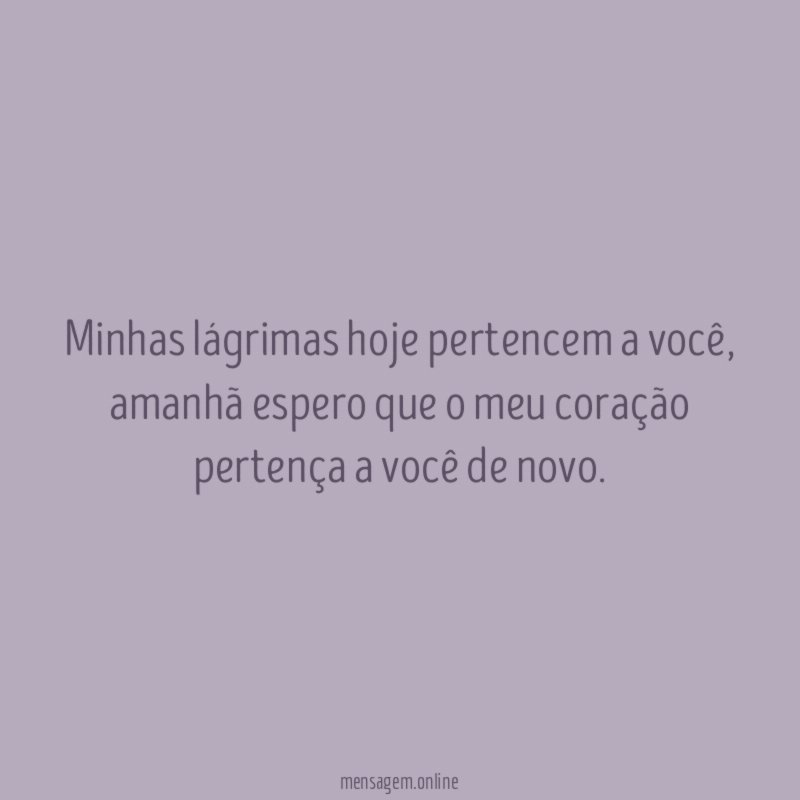 Minhas lágrimas hoje pertencem a você