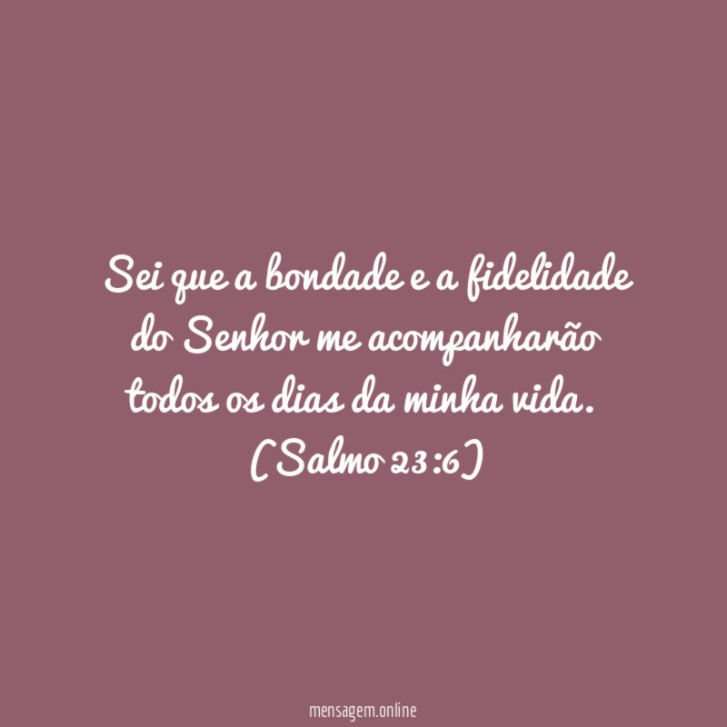 Sei que a bondade e a fidelidade do