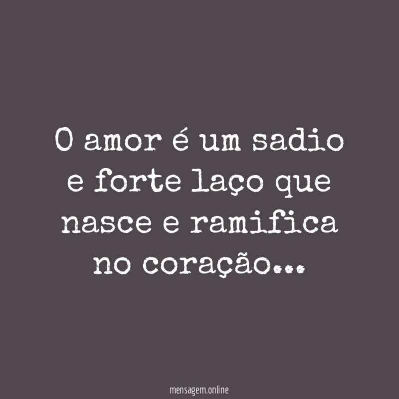 O amor é um sadio e forte laço