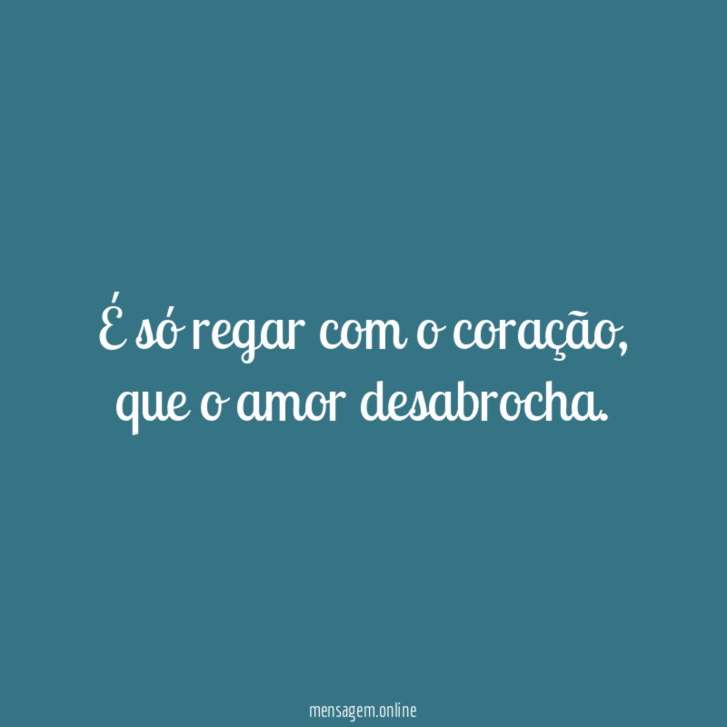 É só regar com o coração