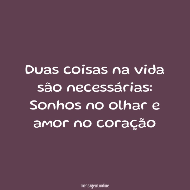 Duas coisas na vida são necessárias