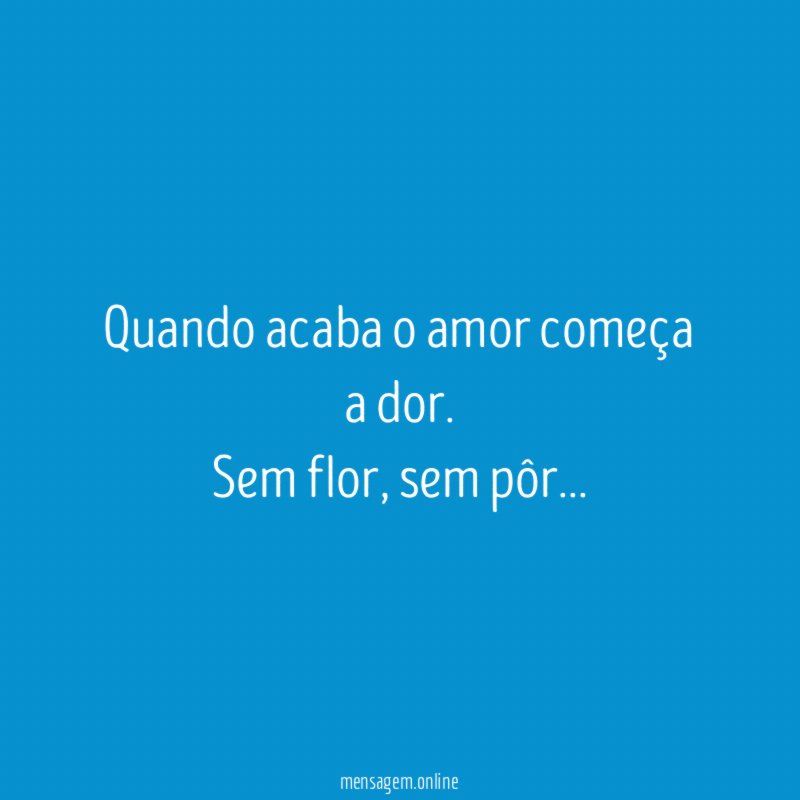 Quando acaba o amor começa a dor