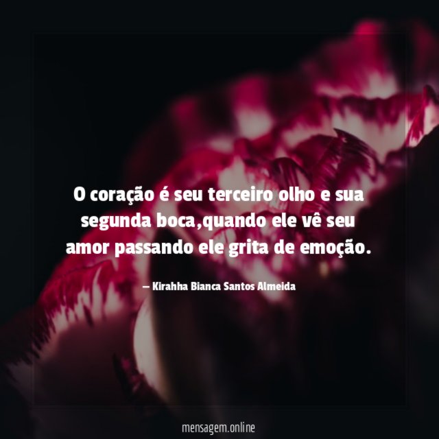 O coração é seu terceiro olho e sua segunda boca