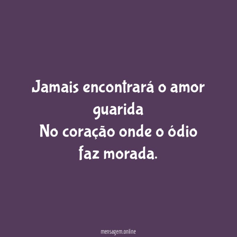 Jamais encontrará o amor guarida No coração onde