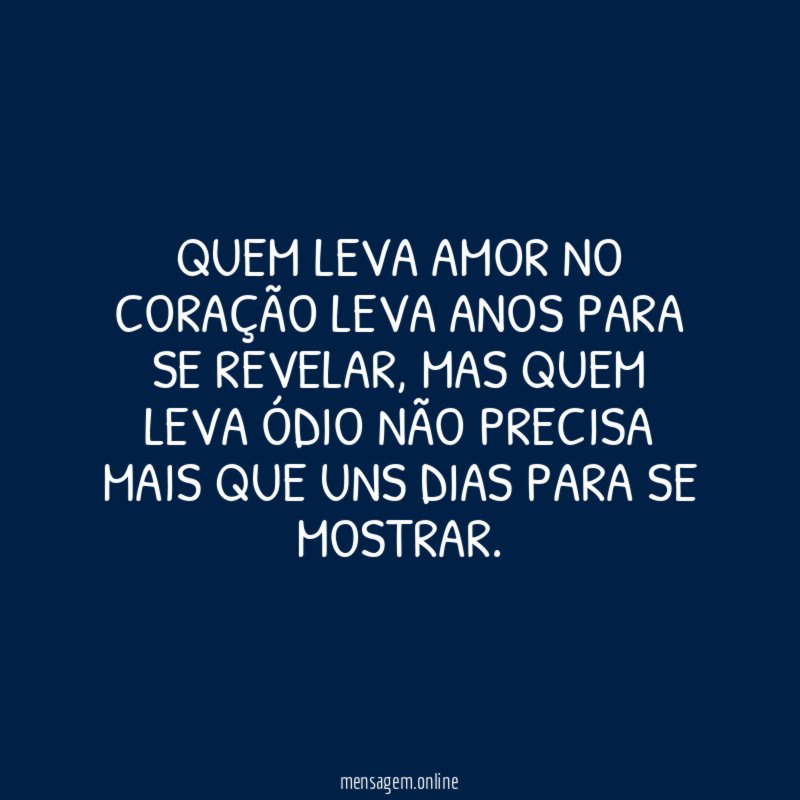 Quem leva amor no coração leva anos para se revelar