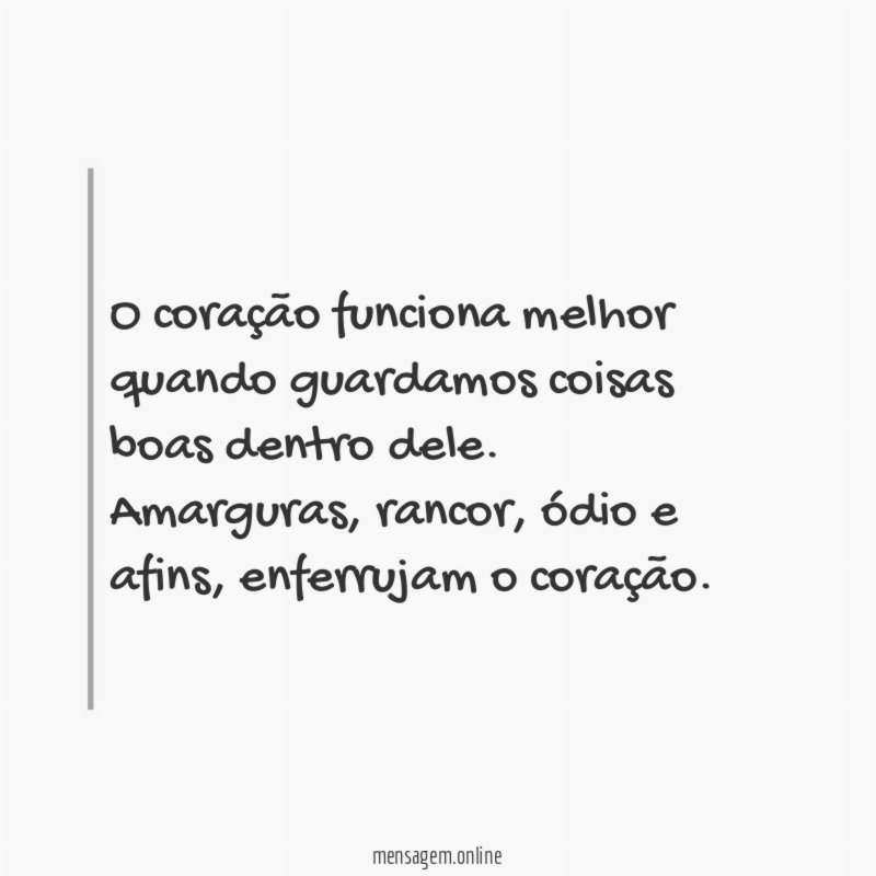 O coração funciona melhor quando guardamos coisas boas dentro dele