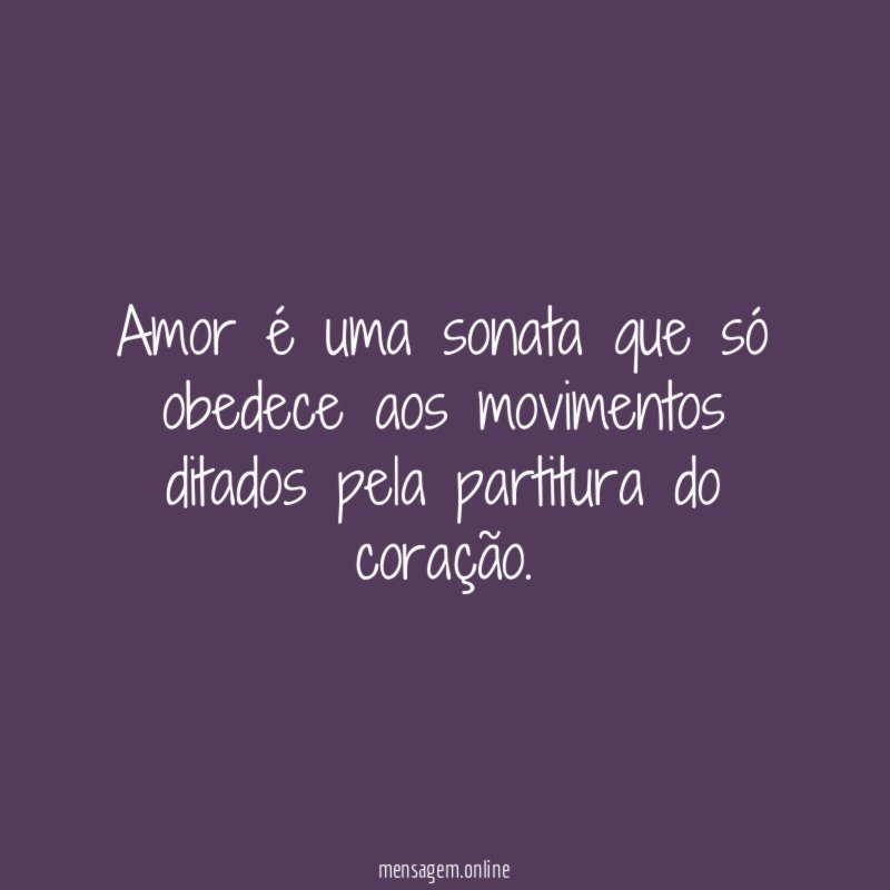 Amor é uma sonata que só obedece aos