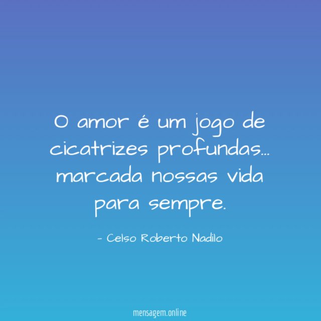 o amor é um jogo de cicatrizes profundas
