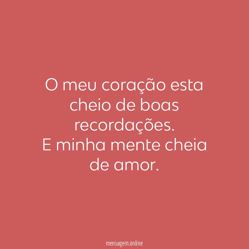 O meu coração esta cheio de boas recordações