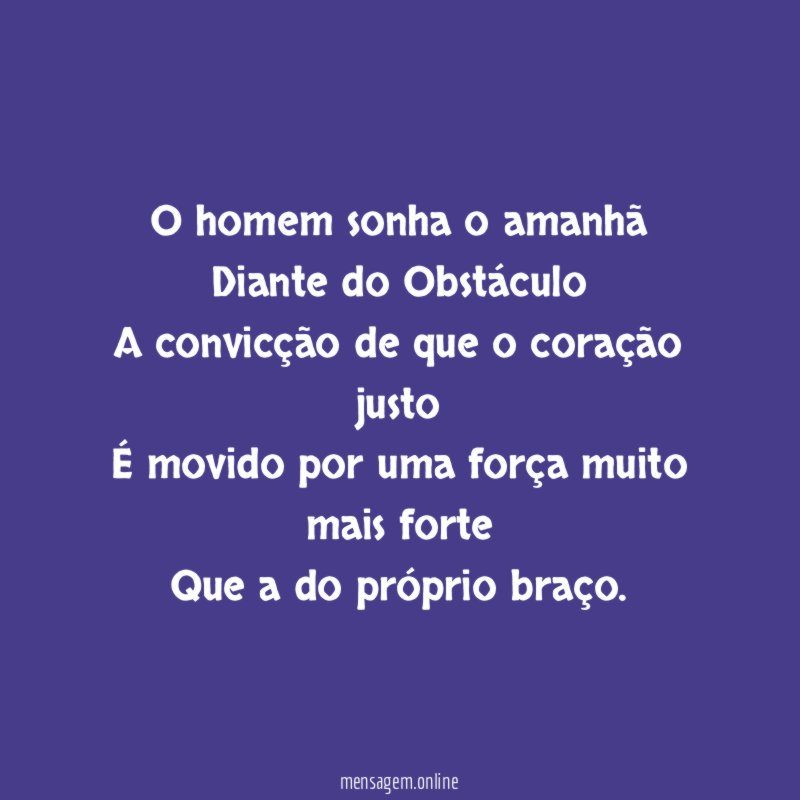 O homem sonha o amanhã Diante do Obstáculo A convicção
