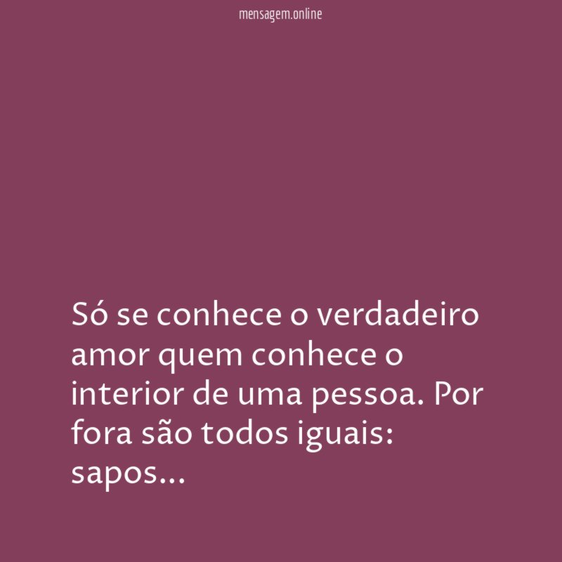 Só se conhece o verdadeiro amor quem conhece