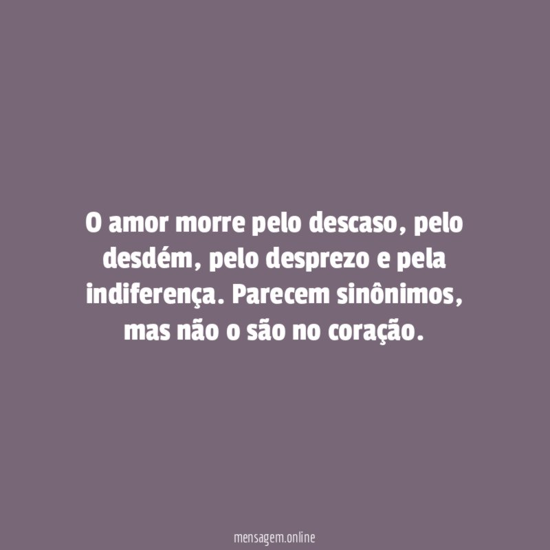 O amor morre pelo descaso
