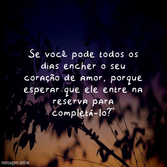 Se você pode todos os dias encher