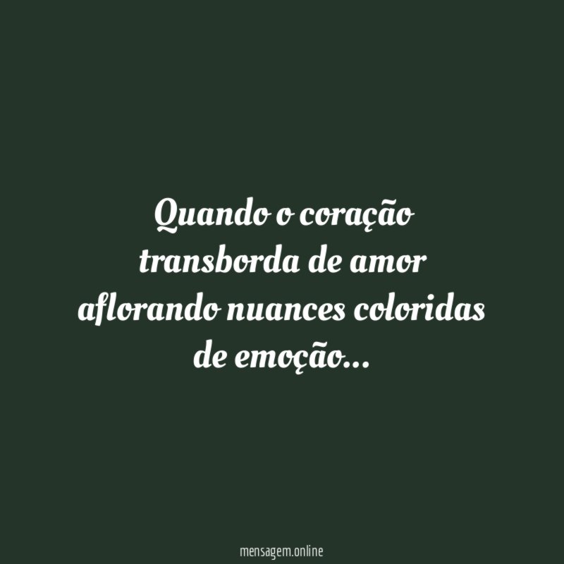 Quando o coração transborda de amor aflorando nuances