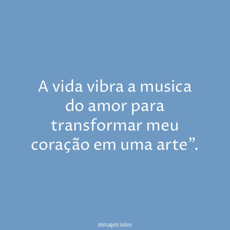 A vida vibra a musica do amor para