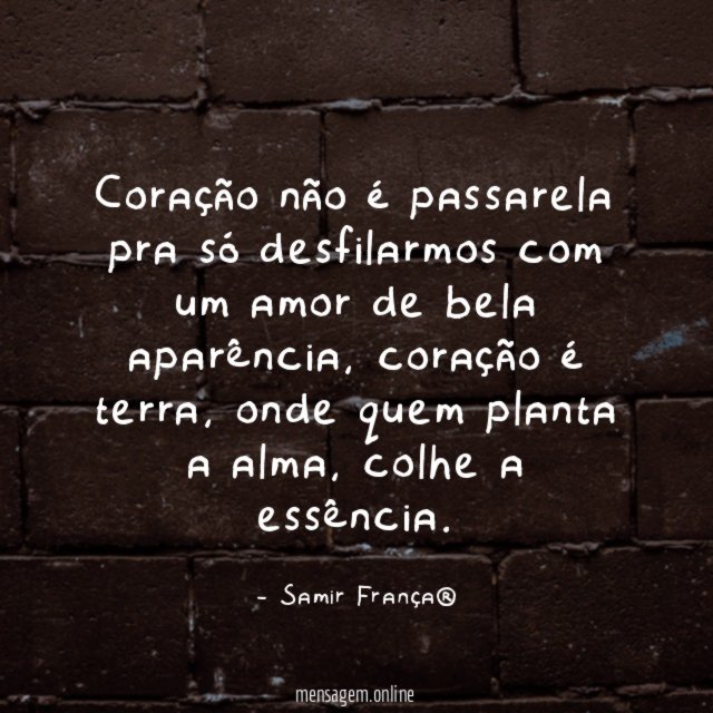 Coração não é passarela pra só desfilarmos com