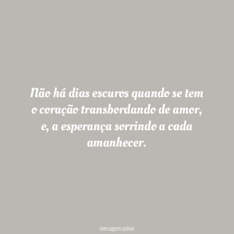 Não há dias escuros quando se tem