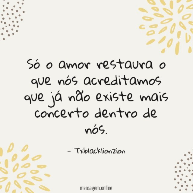 Só o amor restaura o que nós acreditamos