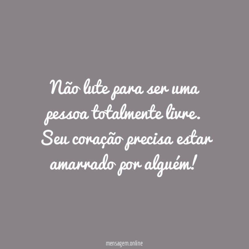 Não lute para ser uma pessoa totalmente livre