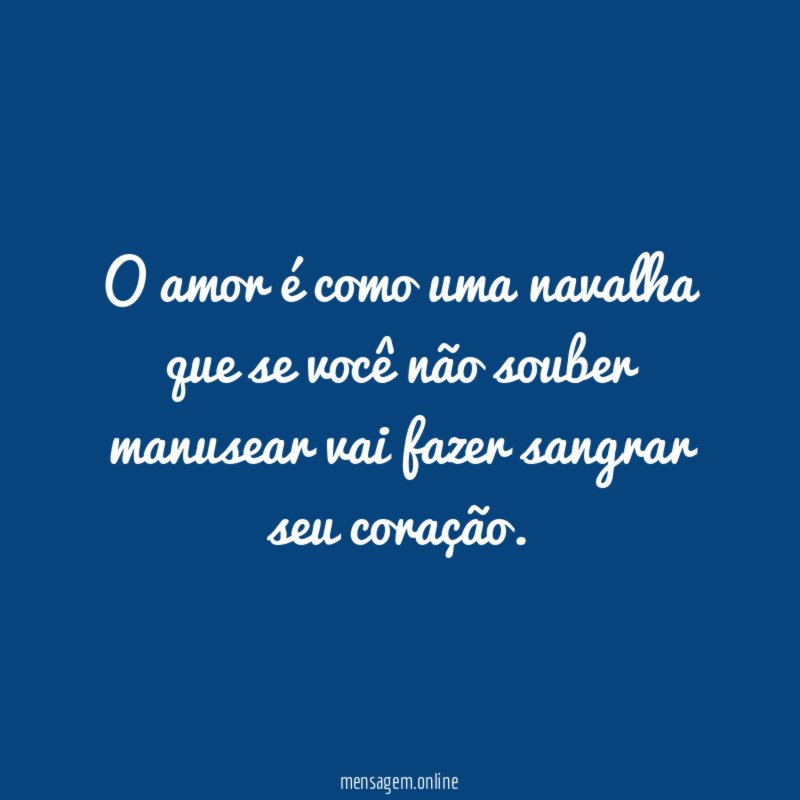 O amor é como uma navalha que se