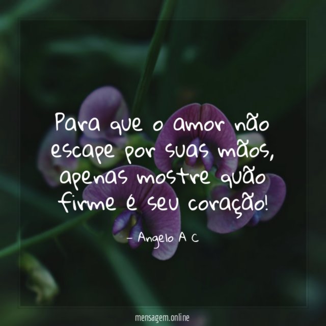 Para que o amor não escape por suas mãos