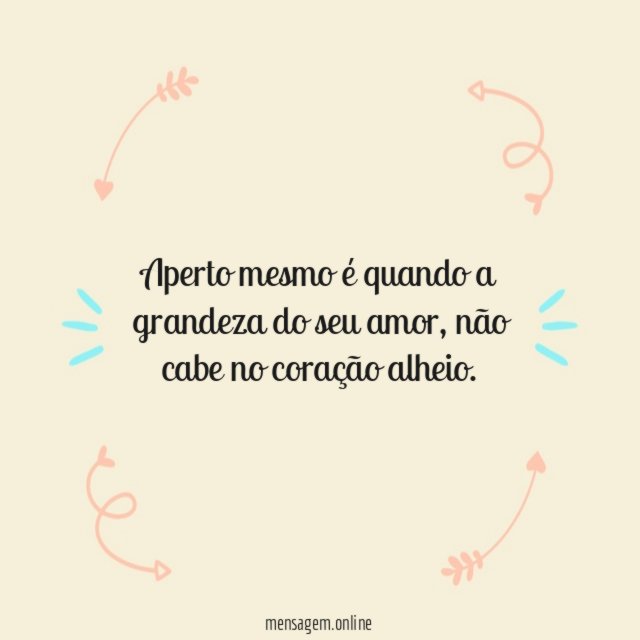 Aperto mesmo é quando a grandeza do seu amor
