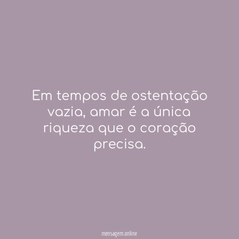 Em tempos de ostentação vazia