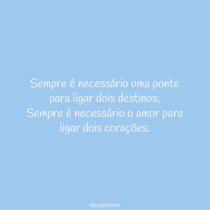 Sempre é necessário uma ponte para ligar dois destinos