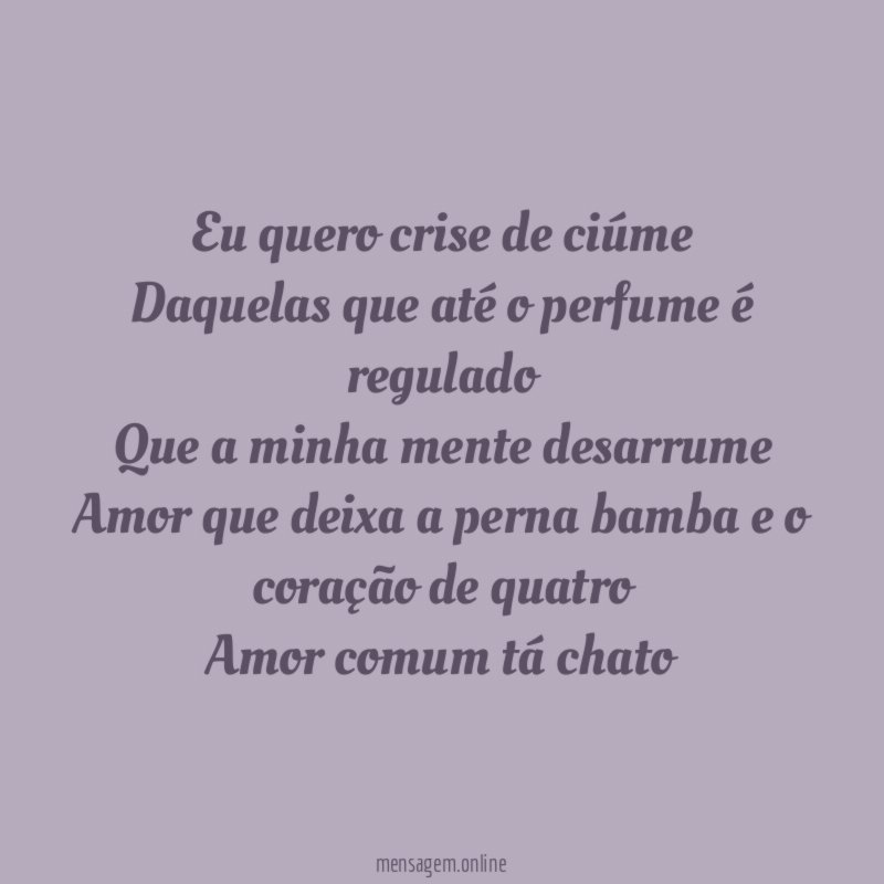 Eu quero crise de ciúme Daquelas que até